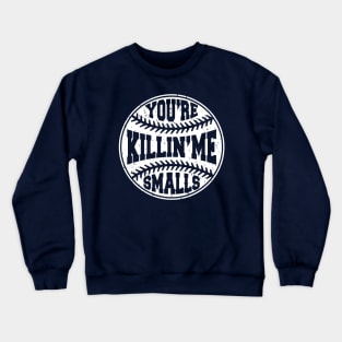 You're Killing Me Smalls Sandlot Baseball Crewneck Sweatshirt